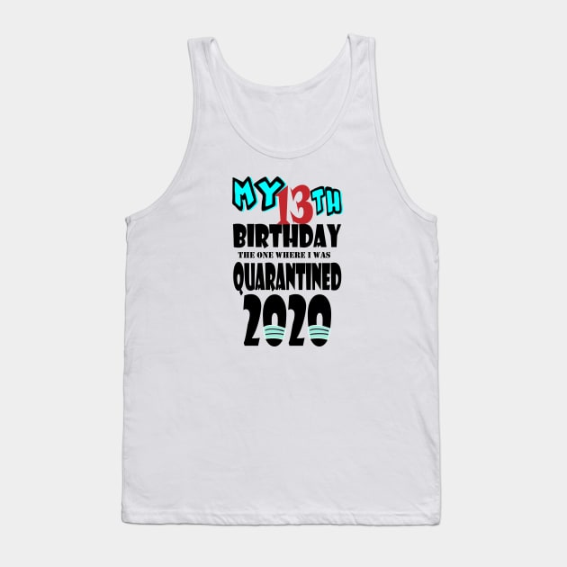 My 13th Birthday The One Where I Was Quarantined 2020 Tank Top by bratshirt